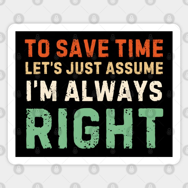 Always Right (Just Ask Me) Magnet by MakerMind8.2